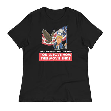 STAY WITH ME DEPLORABLES YOU'LL LOVE HOW THIS MOVIE ENDS Women's Relaxed T-Shirt